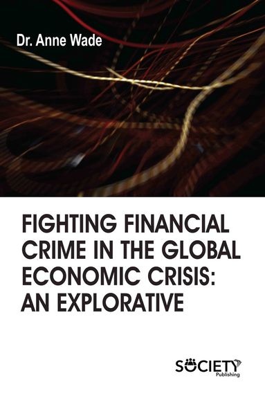 Anne Wade - Fighting Financial Crime in the Global Economic Crisis, Inbunden