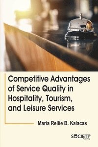 bokomslag Competitive Advantages of Service Quality in Hospitality, Tourism, and Leisure Services