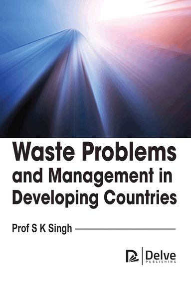 S.K. Singh - Waste Problems and Management in Developing Countries, Inbunden