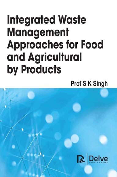 S K Singh - Integrated Waste Management Approaches for Food and Agricultural Byproducts, Inbunden