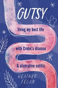 bokomslag Gutsy: Living My Best Life with with Crohn's Disease & Ulcerative Colitis