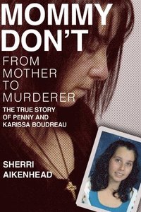 bokomslag Mommy Don't: From Mother to Murderer / The True Story of Penny and Karissa Boudreau
