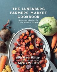 bokomslag The Lunenburg Farmers' Market Cookbook: Homegrown Recipes for Every Month of the Year
