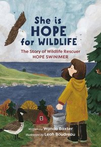 bokomslag She Is Hope for Wildlife: The Story of Wildlife Rescuer Hope Swinimer