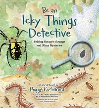 bokomslag Be an Icky Things Detective: Solving Nature's Strange and Slimy Mysteries