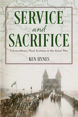 bokomslag Service and Sacrifice: Extraordinary Nova Scotians in the Great War
