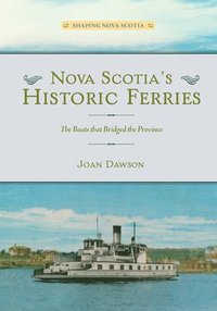bokomslag Nova Scotia's Historic Ferries: The Boats That Bridged the Province