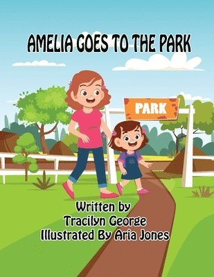 Tracilyn George - Amelia Goes to the Park, Häftad