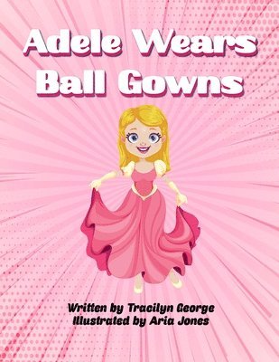 Tracilyn George - Adele Wears Ball Gowns, Häftad