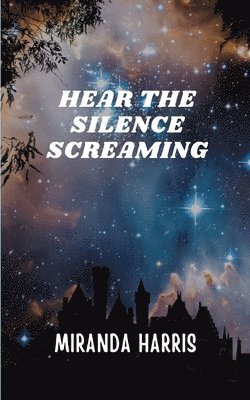 Hear the Silence Screaming 1
