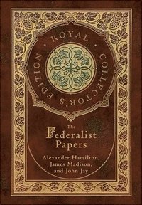 bokomslag The Federalist Papers (Royal Collector's Edition) (Annotated) (Case Laminate Hardcover with Jacket)