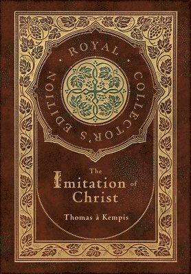 The Imitation of Christ (Royal Collector's Edition) (Annotated) (Case Laminate Hardcover with Jacket) 1