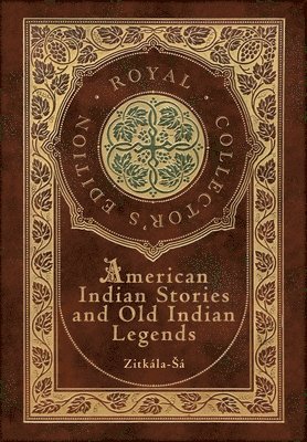 American Indian Stories and Old Indian Legends (Royal Collector's Edition) (Case Laminate Hardcover with Jacket) 1