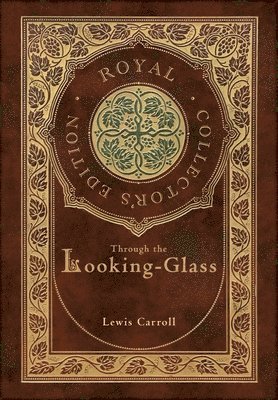 Through the Looking-Glass (Royal Collector's Edition) (Illustrated) (Case Laminate Hardcover with Jacket) 1