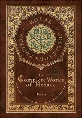 bokomslag Complete Works of Horace (Royal Collector's Edition) (Case Laminate Hardcover with Jacket)