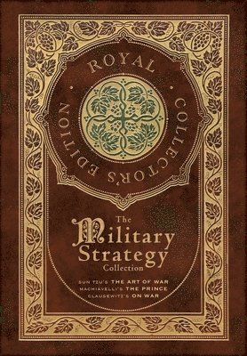 Sun Tzu, Niccolò Machiavelli, Carl Von Clausewitz - Military Strategy Collection, Inbunden