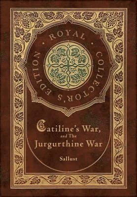 Catiline's War, and The Jurgurthine War (Royal Collector's Edition) (Case Laminate Hardcover with Jacket) 1