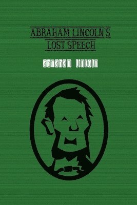 Abraham Lincoln - Abraham Lincoln's Lost Speech, Häftad