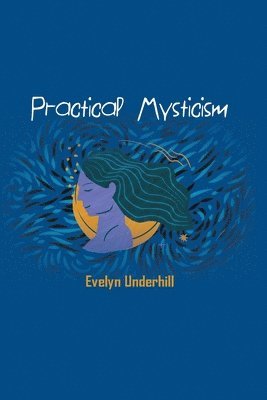 Evelyn Underhill - Practical Mysticism, Häftad