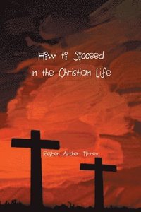 bokomslag How to Succeed in the Christian Life