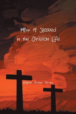 How to Succeed in the Christian Life