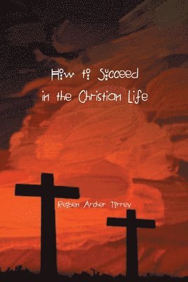 How to Succeed in the Christian Life 1