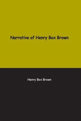 Narrative of Henry Box Brown 1