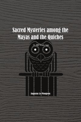 bokomslag Sacred Mysteries among the Mayas and the Quiches - 11, 500 Years Ago