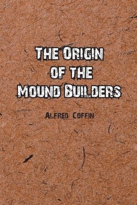 Origin of the Mound Builders 1