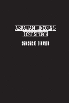 Abraham Lincoln - Abraham Lincoln's Lost Speech, Häftad