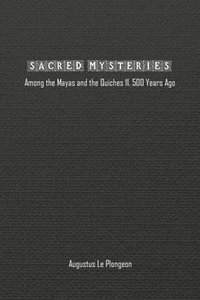 bokomslag Sacred Mysteries among the Mayas and the Quiches (11, 500 Years Ago)