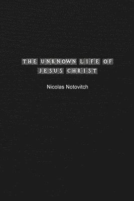 Unknown Life of Jesus Christ