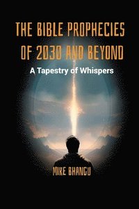 bokomslag The Bible Prophecies of 2030 and Beyond