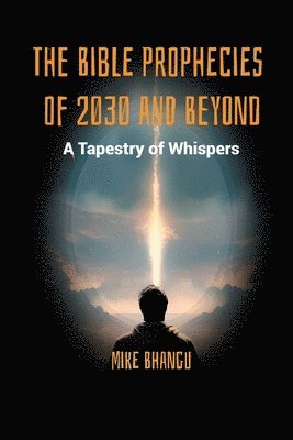 Mike Bhangu - Bible Prophecies of 2030 and Beyond, Häftad