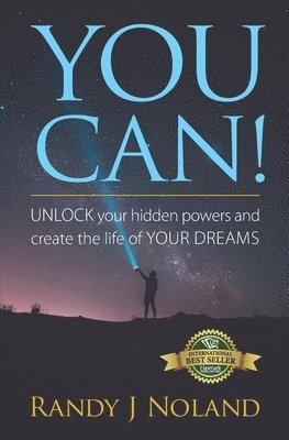 Randy J. Noland - You Can!: UNLOCK your hidden powers and create the life of YOUR DREAMS!, Häftad