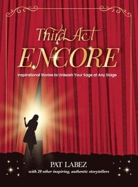 bokomslag Third Act Encore: Inspirational Stories to Unleash Your Sage at Any Stage