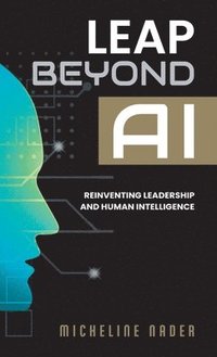 bokomslag Leap Beyond AI: Reinventing Leadership and Human Intelligence