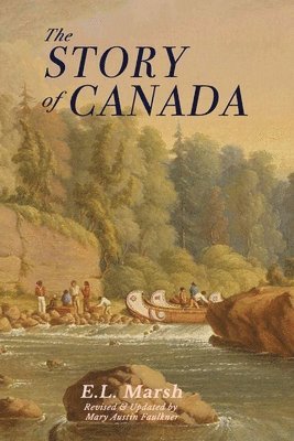 E L Marsh, E. L. Marsh, E.L. Marsh, Mary Austin Faulkner - Story of Canada, Häftad