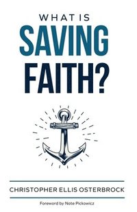 bokomslag What Is Saving Faith?