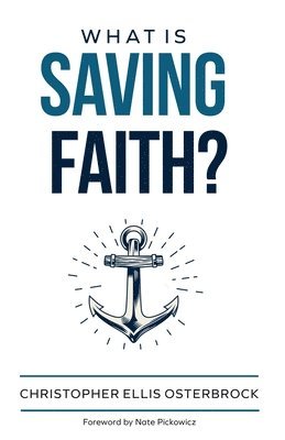 Christopher Ellis Osterbrock, Ellis Osterbrock, Christopher - What Is Saving Faith?, Häftad