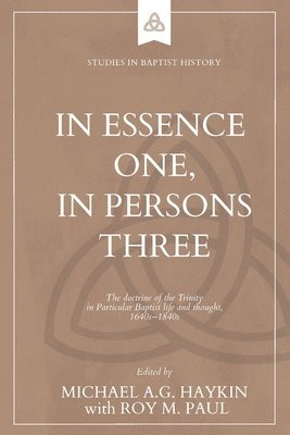Michael A G Haykin, Roy M Paul - In Essence One, in Persons Three, Häftad