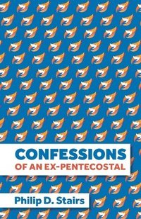 bokomslag Confessions of an Ex-Pentecostal
