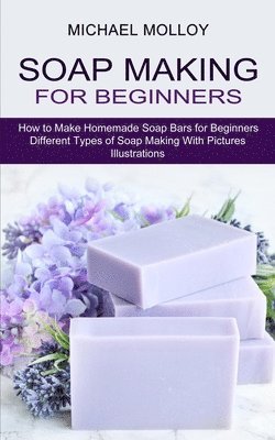 Michael Molloy - Soap Making for Beginners, Häftad