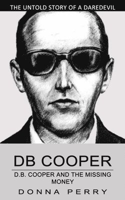 Db Cooper: the Untold Story of a Daredevil Hijacker, Donna Perry - Donna Perry, Häftad