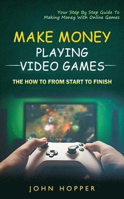 John Hopper - Make Money Playing Video Games, Häftad