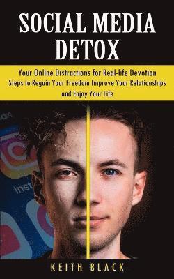 bokomslag Social Media Detox: Your Online Distractions for Real-life Devotion (Steps to Regain Your Freedom Improve Your Relationships and Enjoy You
