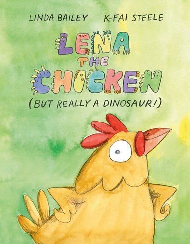 Linda Bailey, K-Fai Steele - Lena the Chicken (But Really a Dinosaur ), Inbunden
