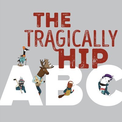 The Tragically Hip - Tragically Hip ABC, Inbunden