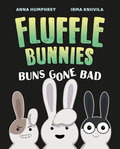 Anna Humphrey, Irma Kniivila - Buns Gone Bad (Fluffle Bunnies, Book 1), Inbunden