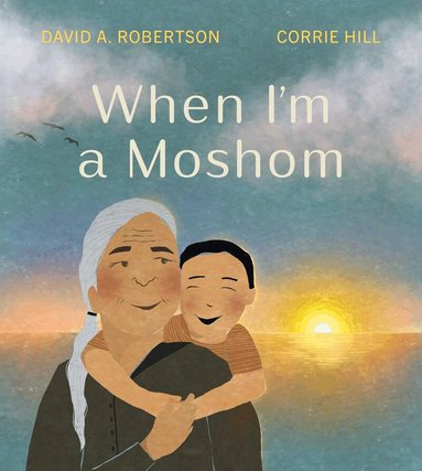 David A. Robertson, Corrie Hill - When I'm a Moshom, Inbunden